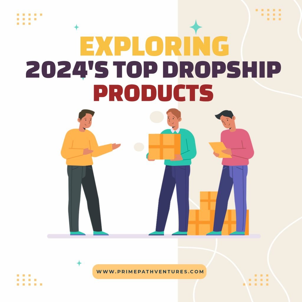 Exploring 2024’s Top Dropship Products – PrimePathVentures